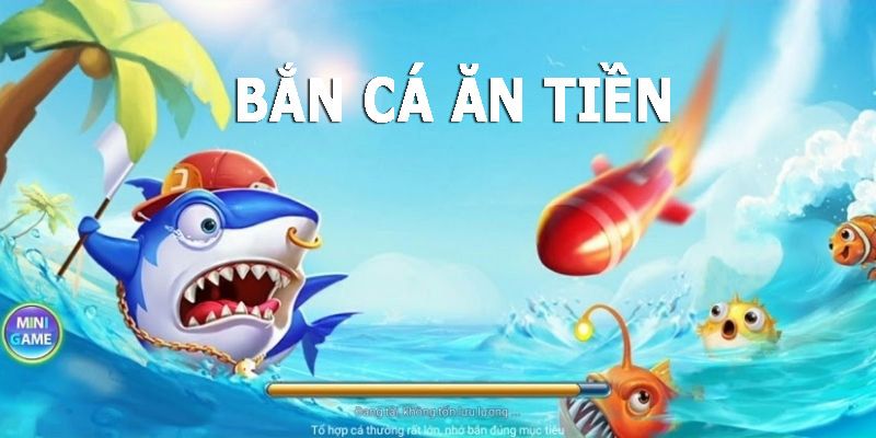 Bắn cá ăn tiền cực hot