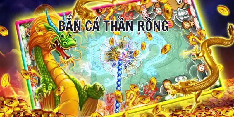 bắn cá thần rồng