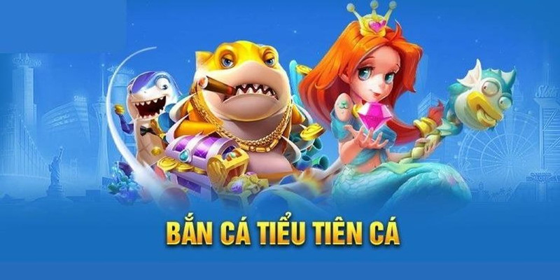 bắn cá tiểu tiên cá