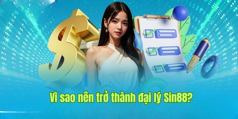 Lý do nên làm đại lý sin88